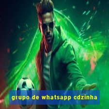 grupo de whatsapp cdzinha